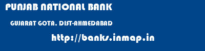 PUNJAB NATIONAL BANK  GUJARAT GOTA, DIST-AHMEDABAD    banks information 